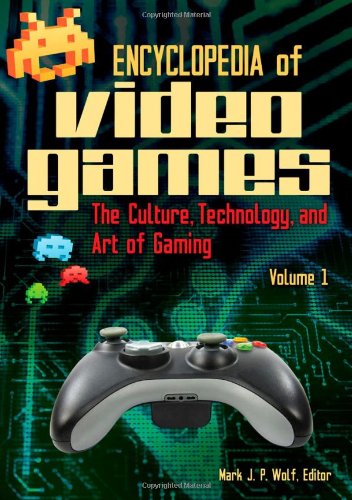 Encyclopedia of Video Game: The Culture, Technology, and Art of Gaming